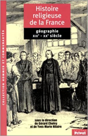 Histoire religieuse de la France. Géographie XIXe - XXe siècles : Chrétientés et pays de mission